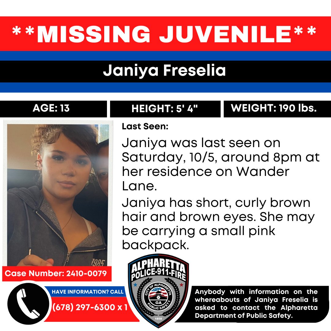 The Alpharetta Department of Public Safety is asking for your help finding 13-year-old Janiya Freselia, who was last seen at her home on Wander Lane around 8 p.m. on Saturday, October 5.