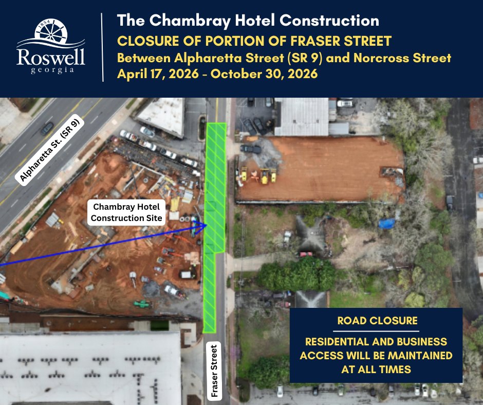 Closure of a portion of Fraser Street between Alpharetta Street (SR 9) and Norcross Street is scheduled from April 17, 2026, to October 30, 2026, for the Chambray Hotel construction. The closed section is highlighted in green on the map, adjacent to the Chambray Hotel construction site. Residential and business access will be maintained at all times during the road closure.